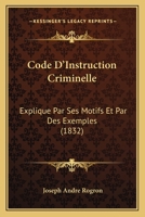 Code D'Instruction Criminelle: Explique Par Ses Motifs Et Par Des Exemples (1832) 1168090652 Book Cover