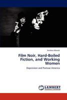Film Noir, Hard-Boiled Fiction, and Working Women: Depression and Postwar America 3846548693 Book Cover