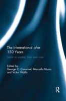 The International after 150 Years: Labor vs Capital, Then and Now 1138061751 Book Cover