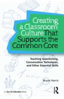 Creating a Classroom Culture That Supports the Common Core: Teaching Questioning, Conversation Techniques, and Other Essential Skills 0415732301 Book Cover