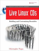 Live Linux(R) CDs: Building and Customizing Bootables (Negus Live Linux Series) 0132432749 Book Cover