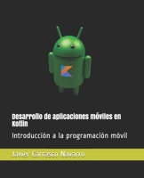 Desarrollo de aplicaciones m?viles en Kotlin: Introducci?n a la programaci?n m?vil B08NM4XV4Q Book Cover