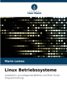 Linux Betriebssysteme: Installation, grundlegende Befehle und Shell-Script-Programmierung 6206116441 Book Cover