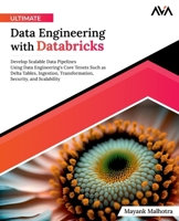 Ultimate Data Engineering with Databricks: Develop Scalable Data Pipelines Using Data Engineering's Core Tenets Such as Delta Tables, Ingestion, ... Security, and Scalability (English Edition) 8196994788 Book Cover