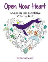 Open Your Heart: A Calming and Meditative Coloring Book 1546495401 Book Cover