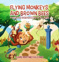 Flying Monkeys And Brown Bees: Poems For Curious Minds Of All Ages 1917526105 Book Cover