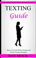 Texting Guide: How to Use the Perfect Words and Secret Texting Strategies 1774859181 Book Cover