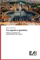 Tra segreto e giustizia:: l'abuso sui minori e la responsabilità dei Vescovi 6202091401 Book Cover