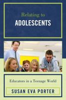 Relating to Adolescents: Educators in a Teenage World 1607090597 Book Cover