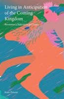 Living in Anticipation of the Coming Kingdom: Revelation's Relevance for Today B0CKZCRN1W Book Cover