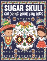 Sugar Skull Coloring Book for Kids: An Amazing Easy, Beautiful and Big Designs Coloring Pages for Kids Ages 9-12 (Anti Stress Coloring Books) B08HTP4QCB Book Cover