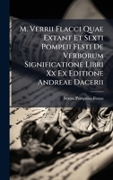 M. Verrii Flacci Quae Extant Et Sexti Pompeii Festi De Verborum Significatione Libri Xx Ex Editione Andreae Dacerii (Latin Edition) 1024674738 Book Cover