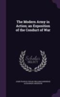 The Modern Army in Action; An Exposition of the Conduct of War 1166053962 Book Cover