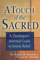 A Touch of the Sacred: A Theologian's Informal Guide to Jewish Belief 1580233376 Book Cover