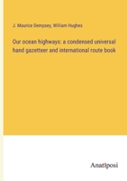 Our ocean highways: a condensed universal hand gazetteer and international route book 3382136260 Book Cover