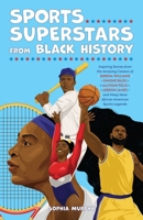 Sports Superstars from Black History: Inspiring Stories from the Amazing Careers of Serena Williams, Simone Biles, Allyson Felix, Lebron James, and Many More African American Sports Legends 1646047192 Book Cover