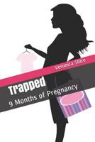 Trapped: 9 Months of Pregnancy 1729587968 Book Cover