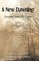 A New Dawning: Journey into the Light (A Collection of Short Stories) B0FK82ZY4F Book Cover