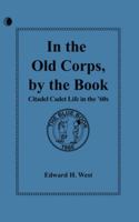 In the Old Corps, by the Book : Citadel Cadet Life in the '60s 1966647646 Book Cover