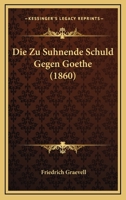 Die Zu Suhnende Schuld Gegen Goethe (1860) 1141125862 Book Cover