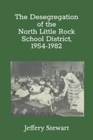The Desegregation of the North Little Rock School District, 1954-1982 1983409510 Book Cover