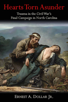 Hearts Torn Asunder: Trauma in the Civil War's Final Campaign in North Carolina 1611215129 Book Cover