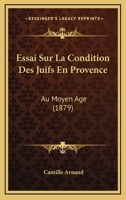 Essai Sur La Condition Des Juifs En Provence Au Moyen-Age 1018074279 Book Cover