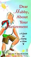 Dear Hubby, About Your Retirement: A Guide for Staying at Home 0684851962 Book Cover