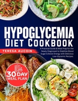 HYPOGLYCEMIA DIET COOBOOK: A Practical Guide & Meal Prep for the Newly Diagnosed to Stabilize Blood Sugar & Boost Energy with Delicious Low-Glycemic Recipes B0FLWCG6KF Book Cover