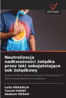 Neutralizacja nadkwasnosci zoladka przez leki zobojetniajace sok zoladkowy (Polish Edition) 613976520X Book Cover