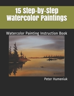 15 Step-by-Step Watercolor Paintings: Watercolor Painting Instruction Book 1796204781 Book Cover