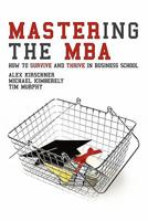 Mastering the MBA: How to Survive and Thrive in Business School 1460950216 Book Cover