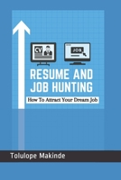 Resume And Job Hunting: How To Attract Your Dream Job B08BWGQ66B Book Cover