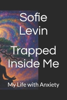 Trapped Inside Me: My Life with Anxiety B0FCDCFZ15 Book Cover
