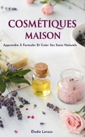 Cosmétiques Maison: Apprendre À Formuler Et Créer Ses Soins Naturels (French Edition) B0FR91QZGV Book Cover