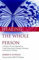 Healing the Whole Person: A Solution-Focused Approach to Using Empowering Language, Emotions, and Actions in Therapy 0471382744 Book Cover