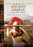 Armies of Ancient Greece Circa 500 to 338 BC: History, Organization & Equipment 1526751895 Book Cover