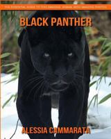 Black Panther: The Essential Guide to This Amazing Animal with Amazing Photos 1978325053 Book Cover