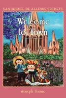 San Miguel de Allende Secrets: Welcome to Town, Seamlessly Transitioning 168960526X Book Cover