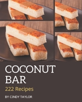 222 Coconut Bar Recipes: Making More Memories in your Kitchen with Coconut Bar Cookbook! B08P3JTVHC Book Cover