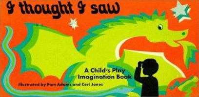 I Thought I Saw : An Imagination Book (Child's Play Imagination Book) 0859530299 Book Cover