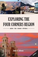Exploring the Four Corners Region - 6th Edition: A Guide to the Southwestern United States Region of Arizona, Southern Utah, Southern Colorado & Northern New Mexico 0979453828 Book Cover