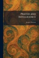 Prayer and Intelligence: Being La vie d'oraison of Jacques and Raissa Maritain, B0007E4FVY Book Cover