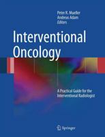 Interventional Oncology: A Practical Guide for the Interventional Radiologist 1441914684 Book Cover