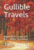 Gullible Travels: Memories of Family Life B.T. - Before Technology 1729114679 Book Cover