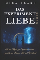 DAS EXPERIMENT LIEBE: Wenn Nähe zur Wahrheit wird - jenseits von Raum, Zeit und Verstand (German Edition) B0FHQJYH7B Book Cover