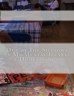 Out of the Shadows of My Mental Illness & Homelessness: With God Inspired Survival Skills 1537696343 Book Cover