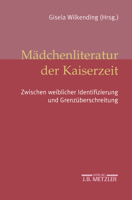 Mädchenliteratur Der Kaiserzeit: Zwischen Weiblicher Identifizierung Und Grenzüberschreitung 3476019632 Book Cover