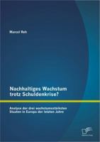 Nachhaltiges Wachstum Trotz Schuldenkrise?: Analyse Der Drei Wachstumsst Rksten Staaten in Europa Der Letzten Jahre 3842886462 Book Cover