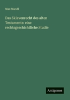 Das Sklavenrecht des alten Testaments: eine rechtsgeschichtliche Studie (German Edition) 3563918708 Book Cover